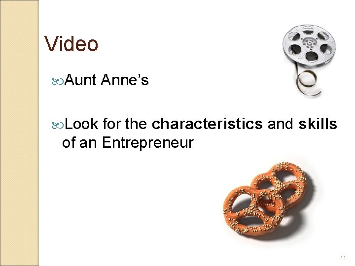 Video Aunt Anne’s Look for the characteristics and skills of an Entrepreneur 11 