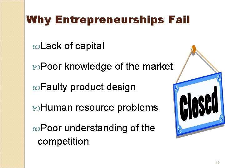 Why Entrepreneurships Fail Lack of capital Poor knowledge of the market Faulty product design