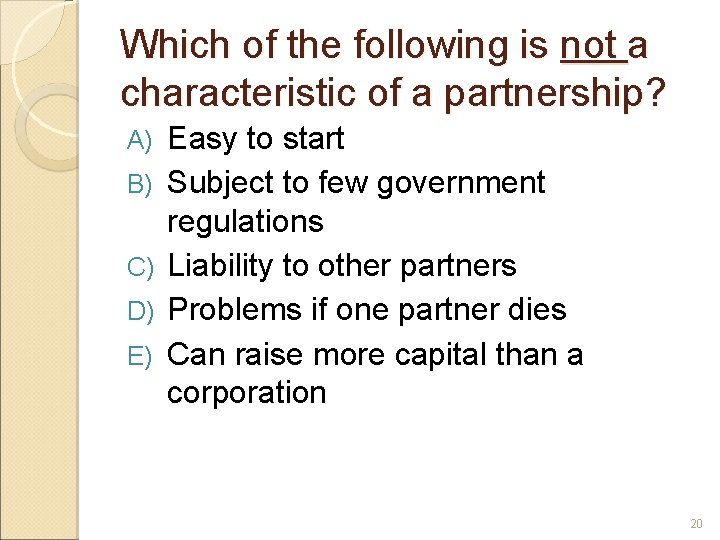 Which of the following is not a characteristic of a partnership? A) B) C)