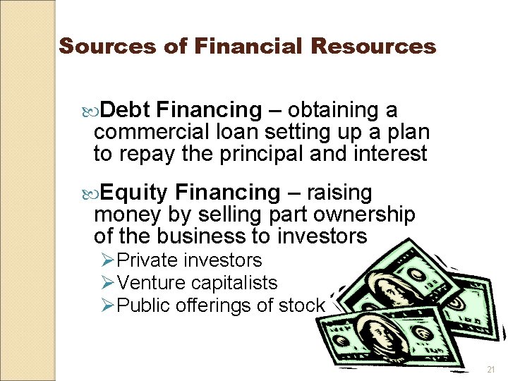 Sources of Financial Resources Debt Financing – obtaining a commercial loan setting up a