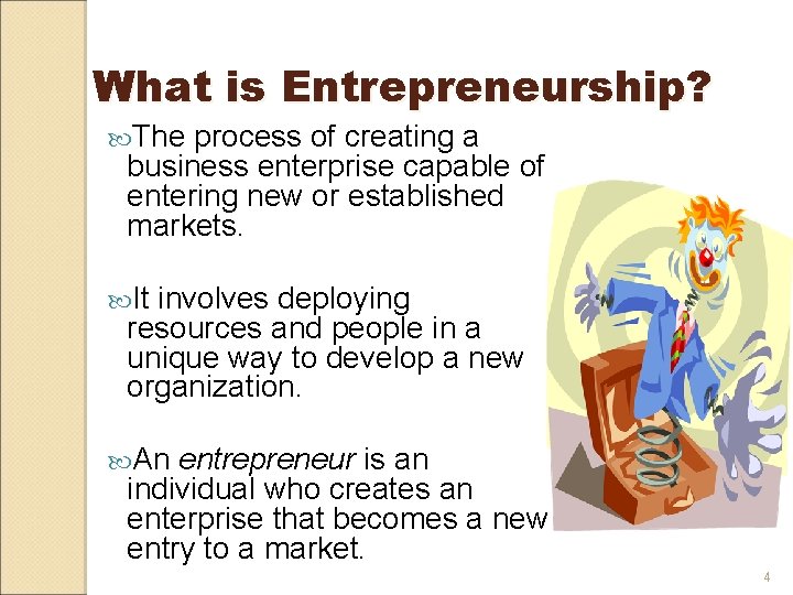 What is Entrepreneurship? The process of creating a business enterprise capable of entering new