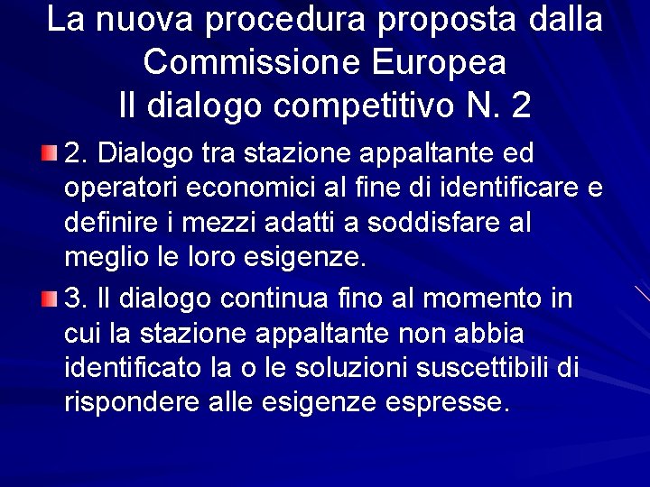 La nuova procedura proposta dalla Commissione Europea Il dialogo competitivo N. 2 2. Dialogo