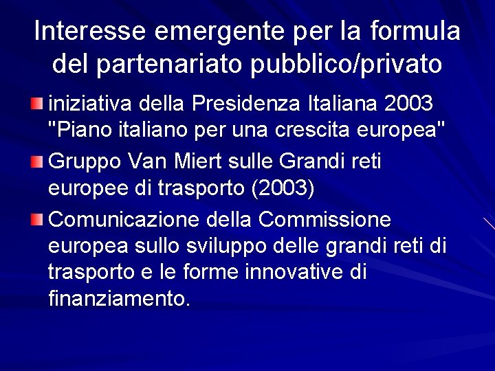 Interesse emergente per la formula del partenariato pubblico/privato iniziativa della Presidenza Italiana 2003 "Piano