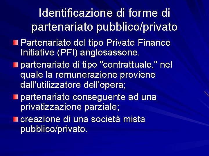 Identificazione di forme di partenariato pubblico/privato Partenariato del tipo Private Finance Initiative (PFI) anglosassone.