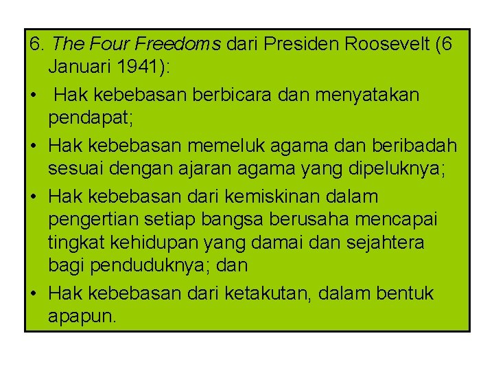 6. The Four Freedoms dari Presiden Roosevelt (6 Januari 1941): • Hak kebebasan berbicara