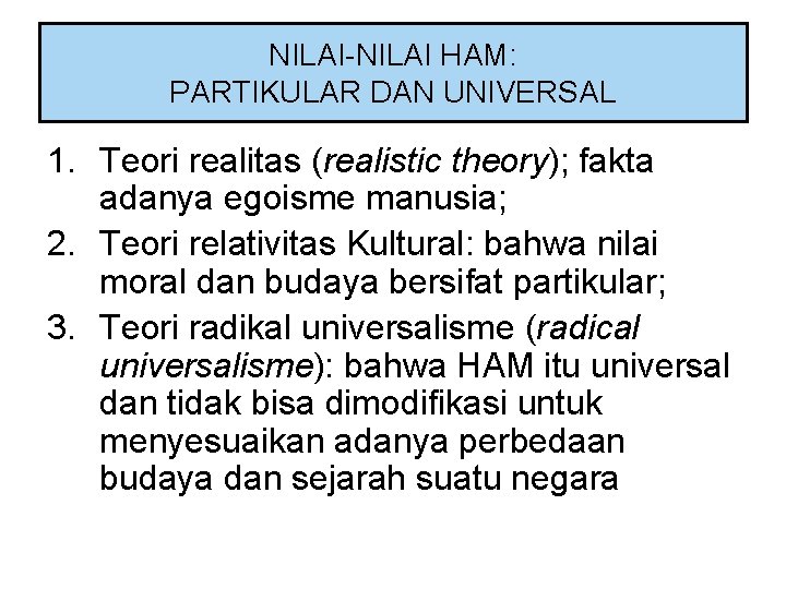 NILAI-NILAI HAM: PARTIKULAR DAN UNIVERSAL 1. Teori realitas (realistic theory); fakta adanya egoisme manusia;