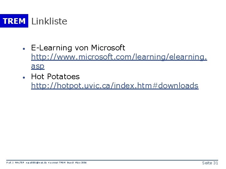 TREM Linkliste · · E-Learning von Microsoft http: //www. microsoft. com/learning/elearning. asp Hot Potatoes