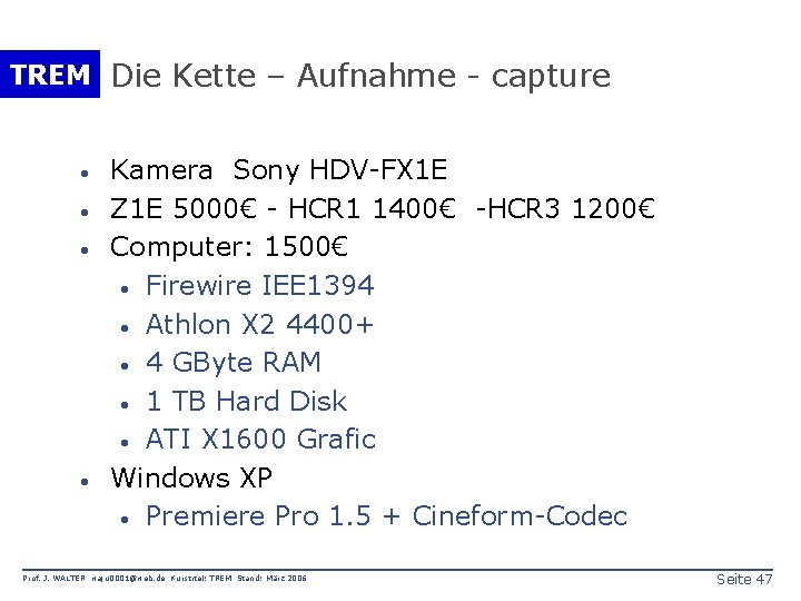 TREM Die Kette – Aufnahme - capture · · Kamera Sony HDV-FX 1 E