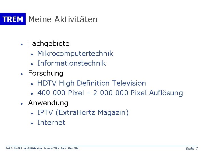 TREM Meine Aktivitäten · · · Fachgebiete · Mikrocomputertechnik · Informationstechnik Forschung · HDTV