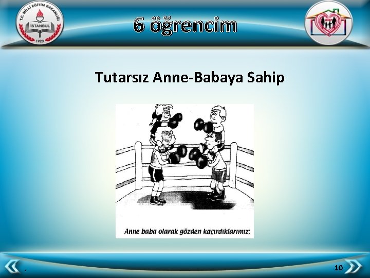 6 öğrencim Tutarsız Anne-Babaya Sahip . 10 