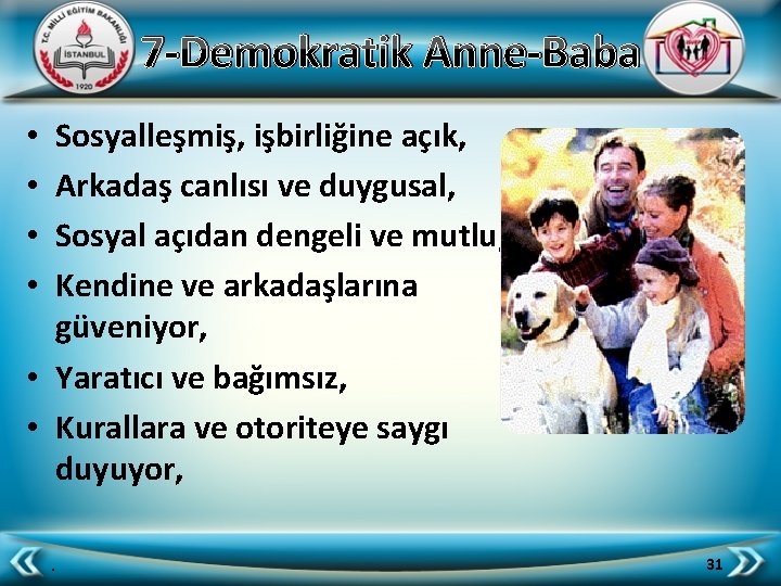 7 -Demokratik Anne-Baba Sosyalleşmiş, işbirliğine açık, Arkadaş canlısı ve duygusal, Sosyal açıdan dengeli ve