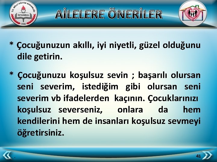 AİLELERE ÖNERİLER * Çocuğunuzun akıllı, iyi niyetli, güzel olduğunu dile getirin. * Çocuğunuzu koşulsuz