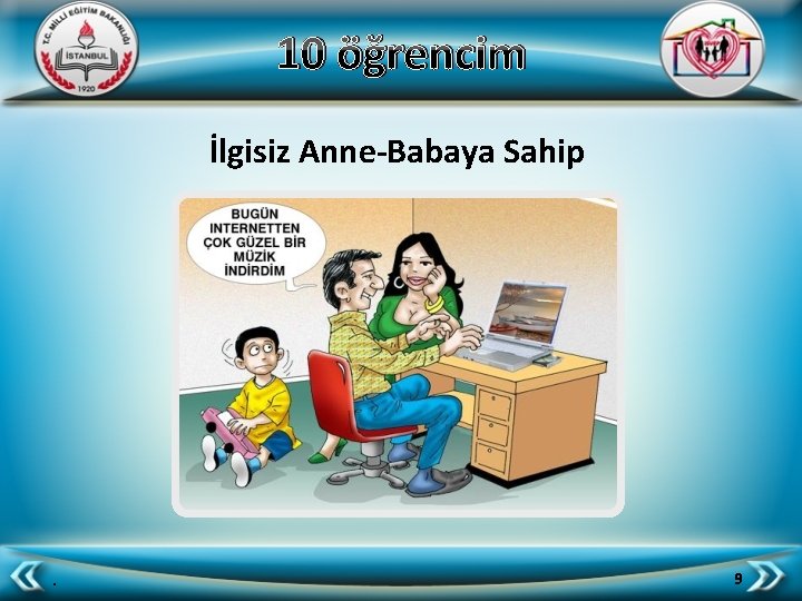 10 öğrencim İlgisiz Anne-Babaya Sahip . 9 