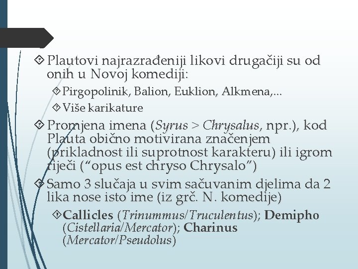  Plautovi najrazrađeniji likovi drugačiji su od onih u Novoj komediji: Pirgopolinik, Balion, Euklion,
