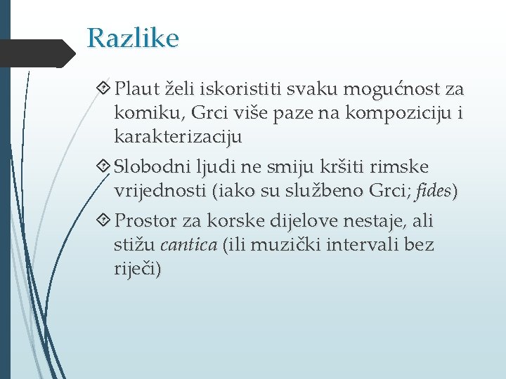 Razlike Plaut želi iskoristiti svaku mogućnost za komiku, Grci više paze na kompoziciju i