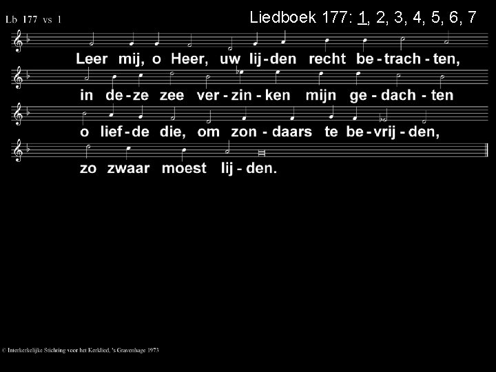 Liedboek 177: 1, 2, 3, 4, 5, 6, 7 