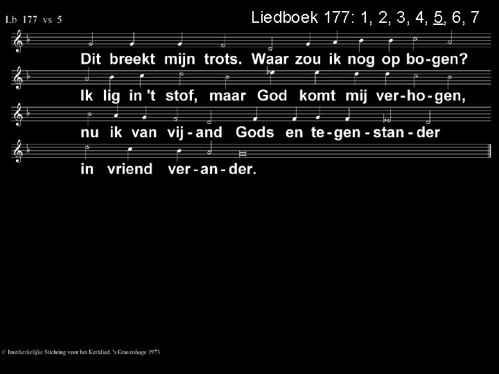 Liedboek 177: 1, 2, 3, 4, 5, 6, 7 