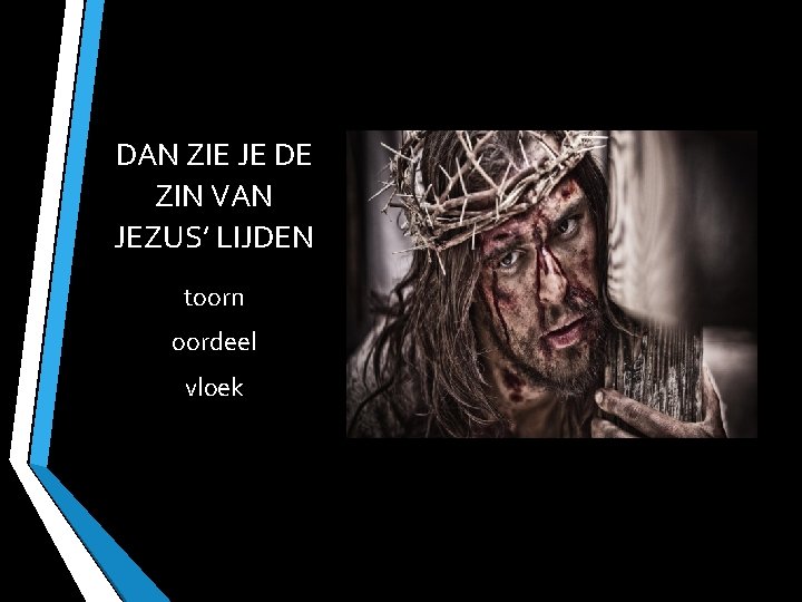 DAN ZIE JE DE ZIN VAN JEZUS’ LIJDEN toorn oordeel vloek 