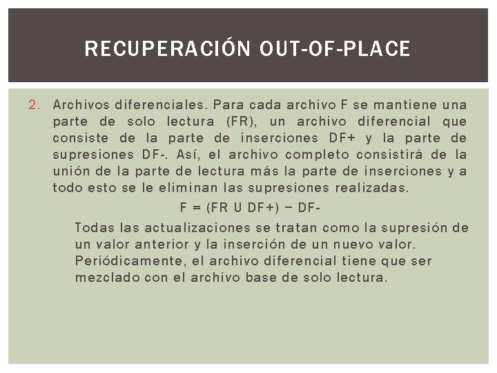 RECUPERACIÓN OUT-OF-PLACE 2. Archivos diferenciales. Para cada archivo F se mantiene una parte de