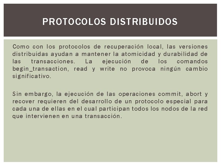 PROTOCOLOS DISTRIBUIDOS Como con los protocolos de recuperación local, las versiones distribuidas ayudan a