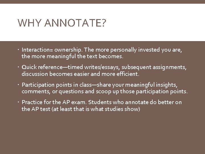 WHY ANNOTATE? Interaction= ownership. The more personally invested you are, the more meaningful the