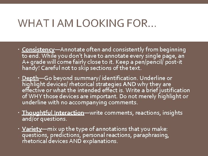 WHAT I AM LOOKING FOR… Consistency—Annotate often and consistently from beginning to end. While
