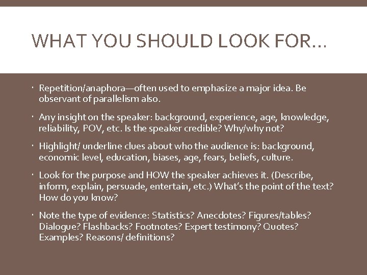 WHAT YOU SHOULD LOOK FOR… Repetition/anaphora—often used to emphasize a major idea. Be observant