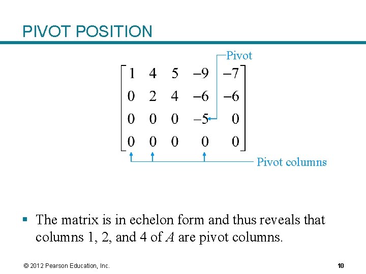 PIVOT POSITION Pivot columns § The matrix is in echelon form and thus reveals PIVOT POSITION Pivot columns § The matrix is in echelon form and thus reveals