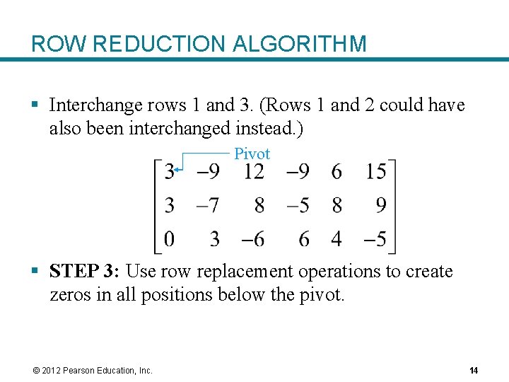 ROW REDUCTION ALGORITHM § Interchange rows 1 and 3. (Rows 1 and 2 could ROW REDUCTION ALGORITHM § Interchange rows 1 and 3. (Rows 1 and 2 could
