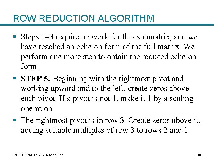 ROW REDUCTION ALGORITHM § Steps 1– 3 require no work for this submatrix, and ROW REDUCTION ALGORITHM § Steps 1– 3 require no work for this submatrix, and