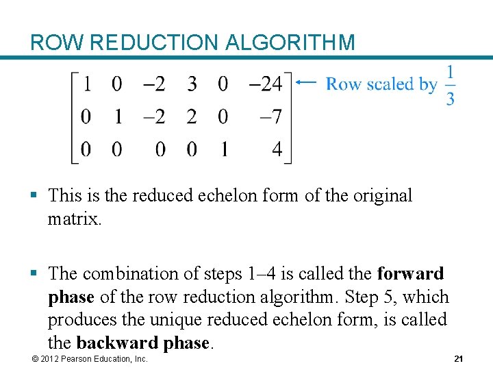 ROW REDUCTION ALGORITHM § This is the reduced echelon form of the original matrix. ROW REDUCTION ALGORITHM § This is the reduced echelon form of the original matrix.