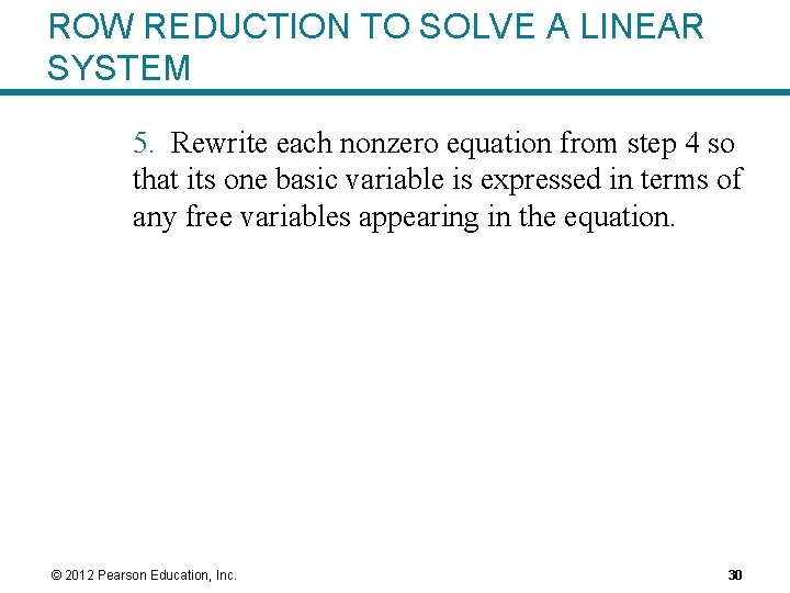 ROW REDUCTION TO SOLVE A LINEAR SYSTEM 5. Rewrite each nonzero equation from step ROW REDUCTION TO SOLVE A LINEAR SYSTEM 5. Rewrite each nonzero equation from step