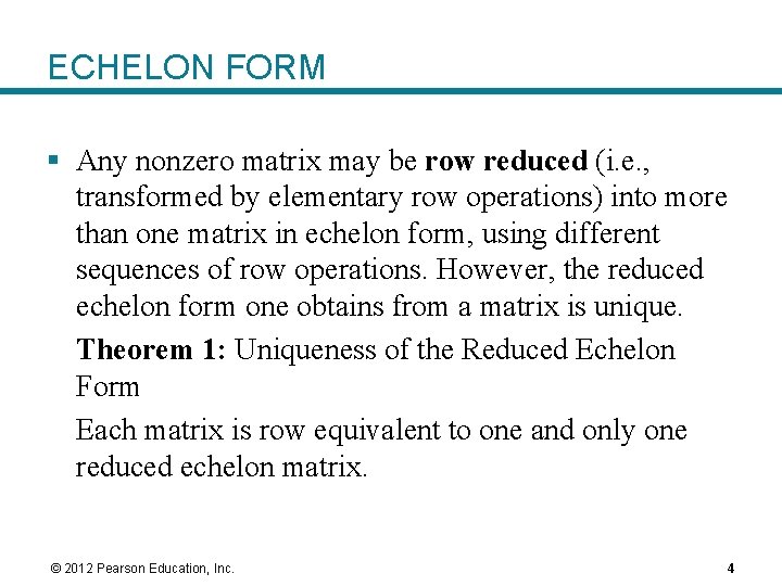 ECHELON FORM § Any nonzero matrix may be row reduced (i. e. , transformed ECHELON FORM § Any nonzero matrix may be row reduced (i. e. , transformed