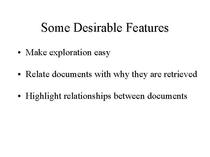 Some Desirable Features • Make exploration easy • Relate documents with why they are