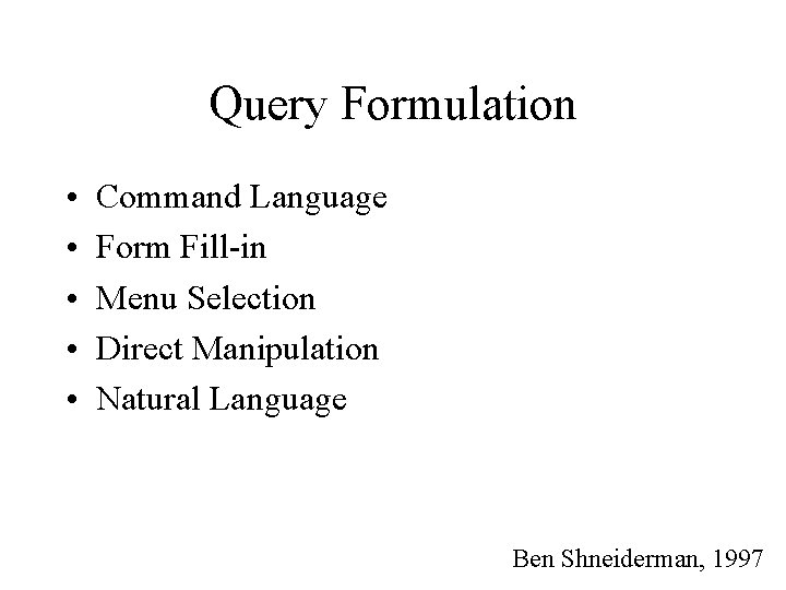 Query Formulation • • • Command Language Form Fill-in Menu Selection Direct Manipulation Natural