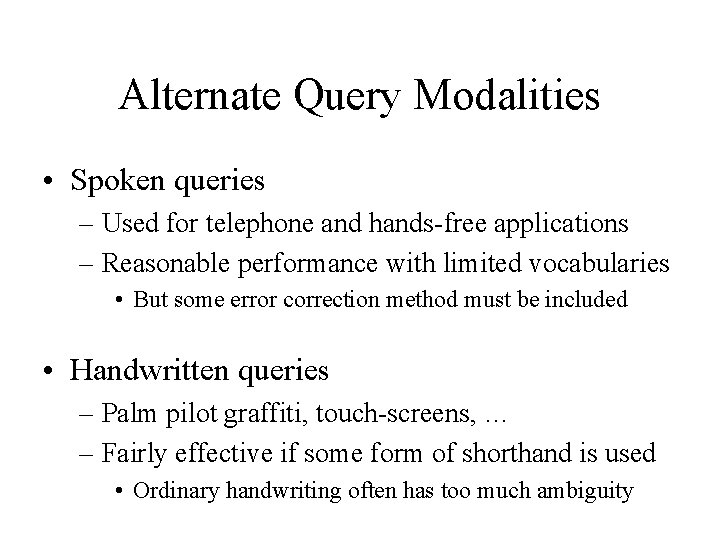 Alternate Query Modalities • Spoken queries – Used for telephone and hands-free applications –