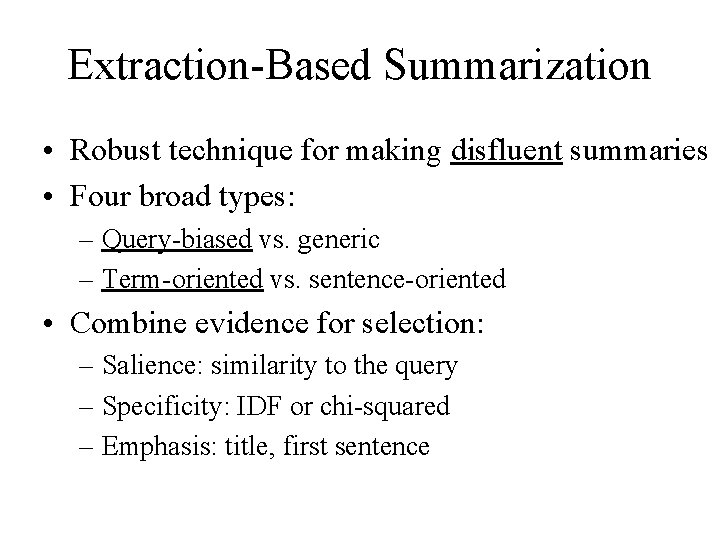 Extraction-Based Summarization • Robust technique for making disfluent summaries • Four broad types: –