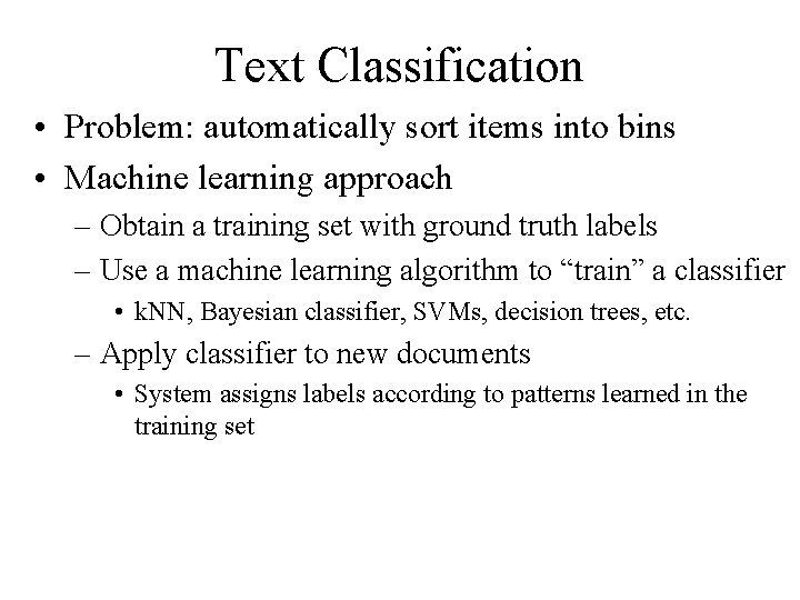 Text Classification • Problem: automatically sort items into bins • Machine learning approach –