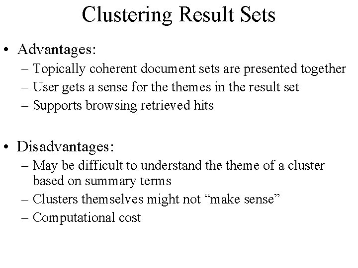 Clustering Result Sets • Advantages: – Topically coherent document sets are presented together –