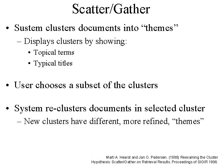 Scatter/Gather • Sustem clusters documents into “themes” – Displays clusters by showing: • Topical