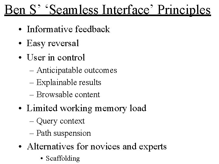 Ben S’ ‘Seamless Interface’ Principles • Informative feedback • Easy reversal • User in