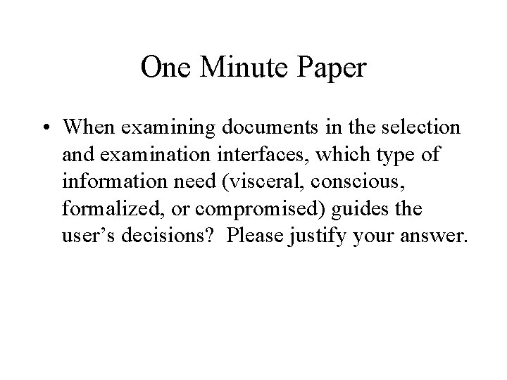 One Minute Paper • When examining documents in the selection and examination interfaces, which