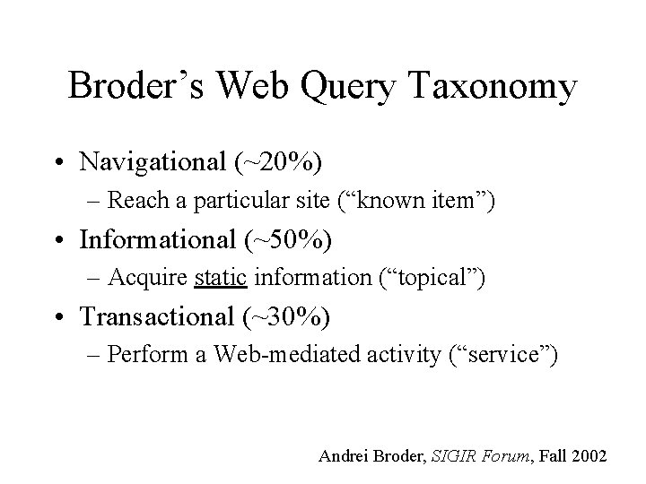 Broder’s Web Query Taxonomy • Navigational (~20%) – Reach a particular site (“known item”)