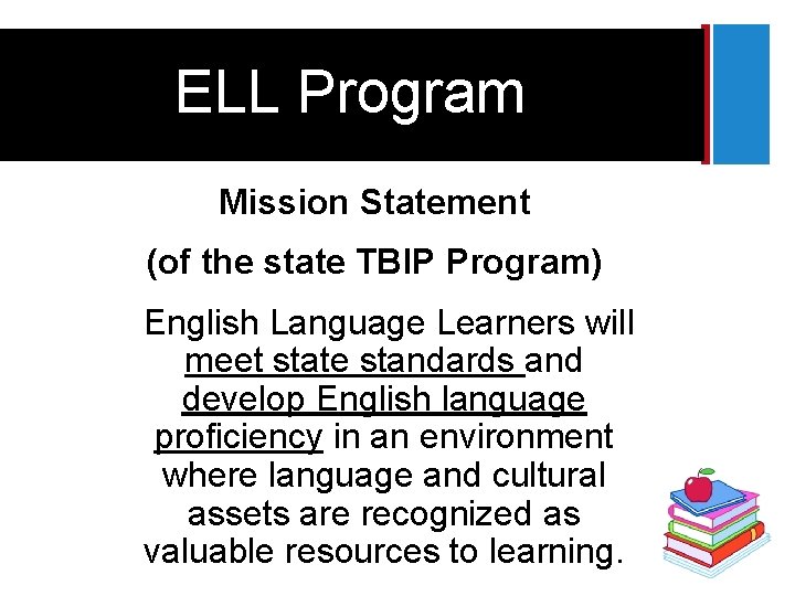 + ELL Program Mission Statement (of the state TBIP Program) English Language Learners will