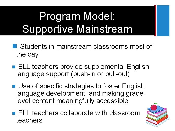 + Program Model: Supportive Mainstream n Students in mainstream classrooms most of the day