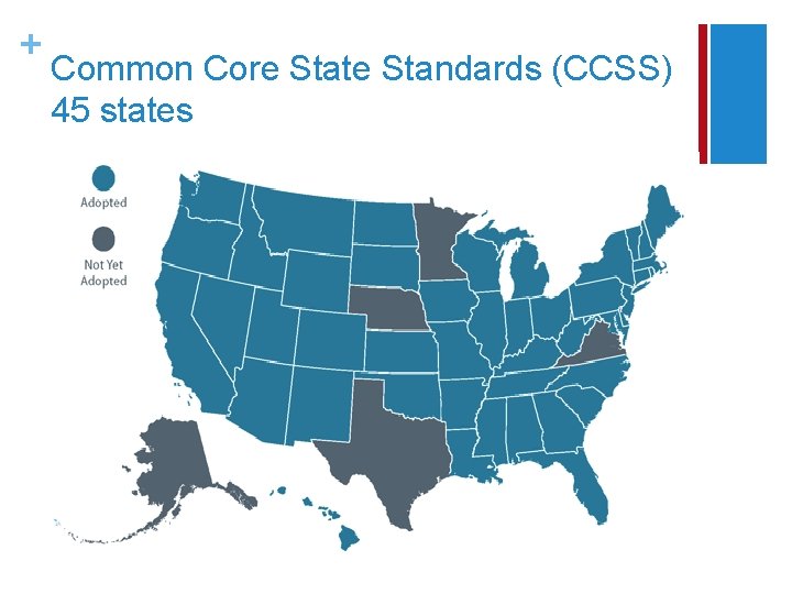 + Common Core State Standards (CCSS) 45 states 