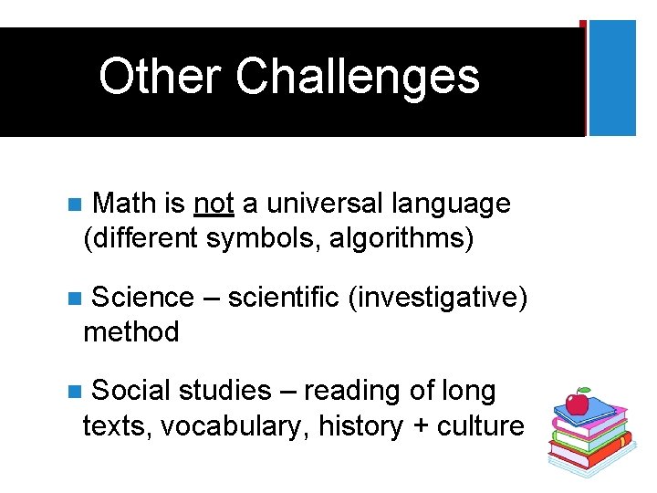 + Other Challenges Math is not a universal language (different symbols, algorithms) n Science