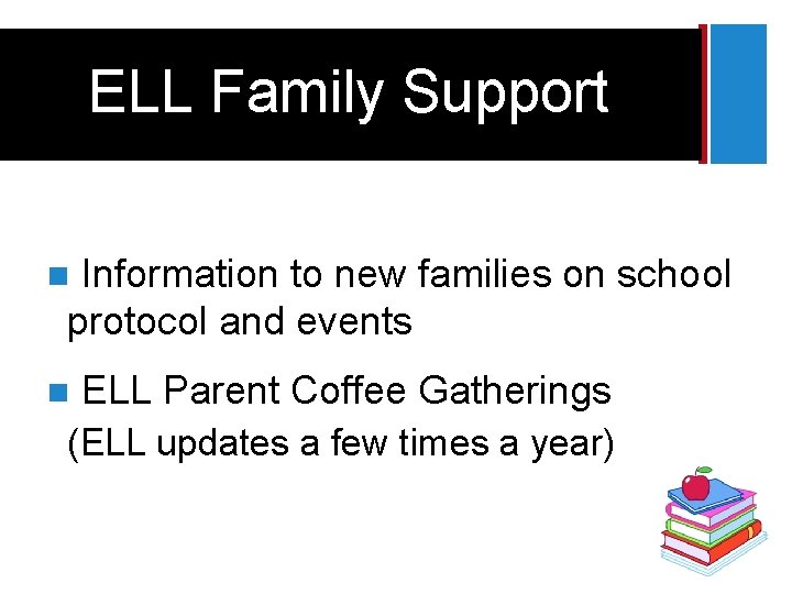 + ELL Family Support Information to new families on school protocol and events n
