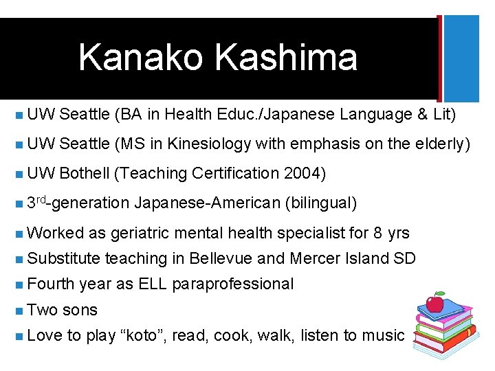 + Kanako Kashima n UW Seattle (BA in Health Educ. /Japanese Language & Lit)