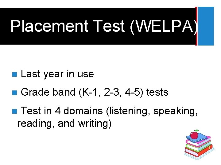 + Placement Test (WELPA) n Last year in use n Grade band (K-1, 2